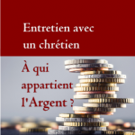 Entretien avec un chrétien : À qui appartient l’argent ?