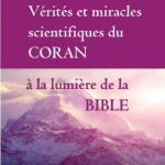 Vérités et miracles scientifiques du Coran à la lumière de la Bible